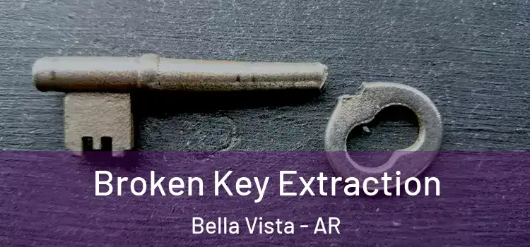  Broken Key Extraction Bella Vista - AR