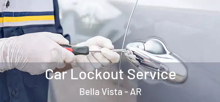 Car Lockout Service Bella Vista - AR