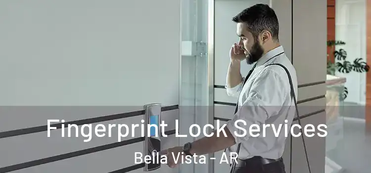  Fingerprint Lock Services Bella Vista - AR