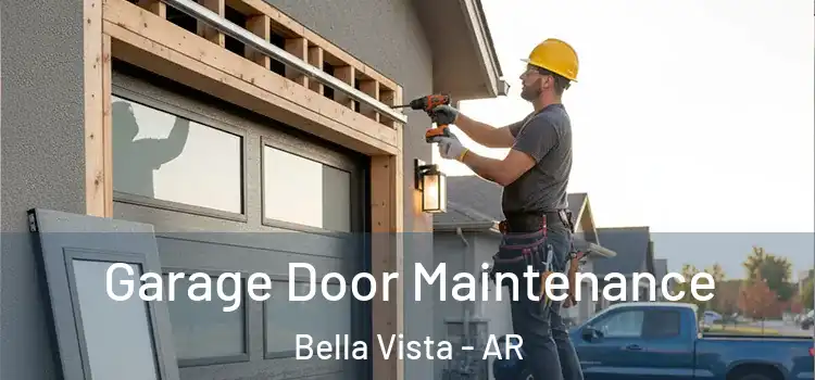 Garage Door Maintenance Bella Vista - AR