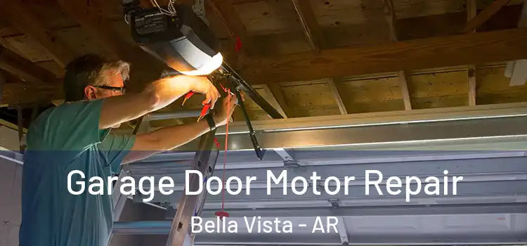  Garage Door Motor Repair Bella Vista - AR