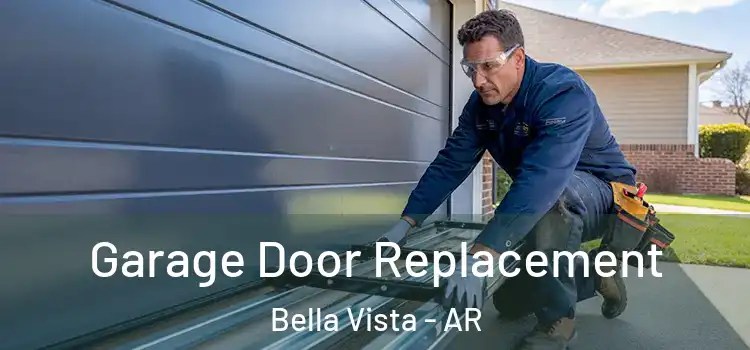  Garage Door Replacement Bella Vista - AR