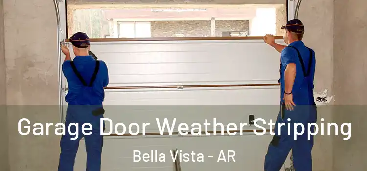  Garage Door Weather Stripping Bella Vista - AR