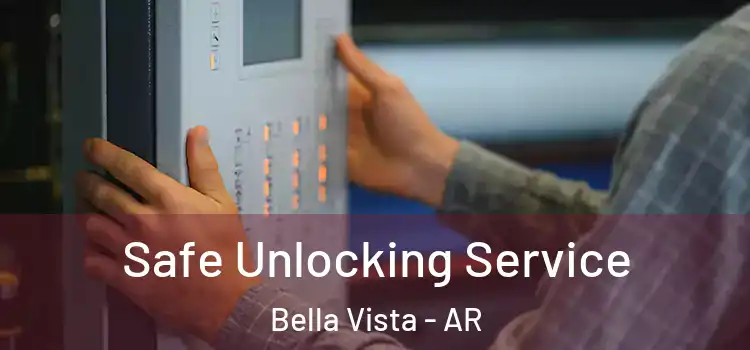  Safe Unlocking Service Bella Vista - AR